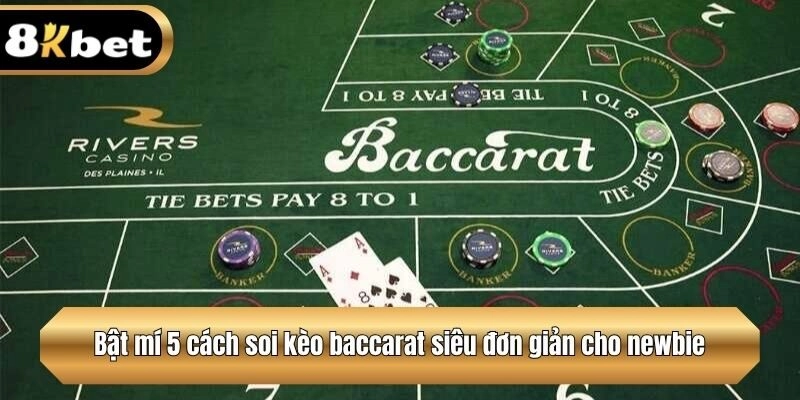 Bật mí 5 cách soi kèo baccarat siêu đơn giản cho newbie