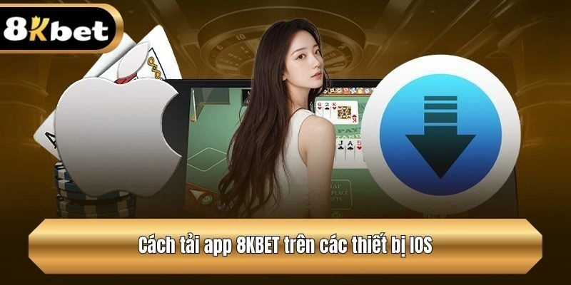 Cách tải app 8KBET trên các thiết bị IOS