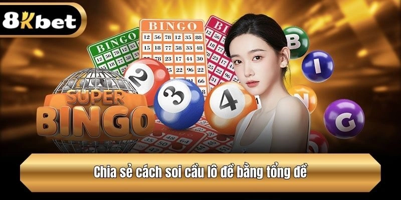 Chia sẻ cách soi cầu lô đề bằng tổng đề