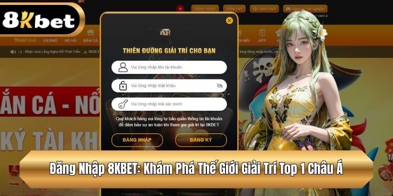 Đăng Nhập 8KBET: Khám Phá Thế Giới Giải Trí Top 1 Châu Á