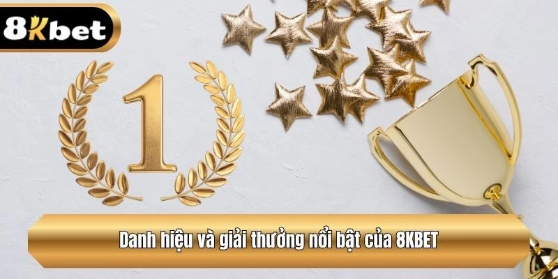 Danh hiệu và giải thưởng nổi bật của 8KBET