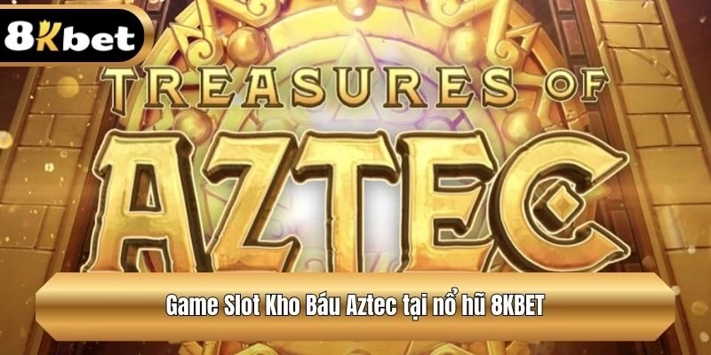 Game Slot Kho Báu Aztec