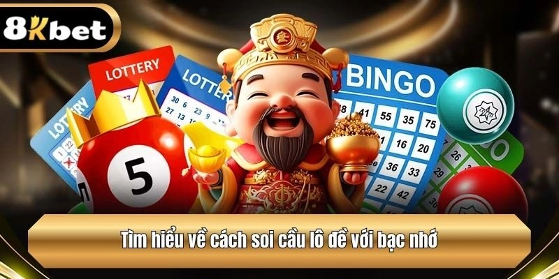 Tìm hiểu về cách soi cầu lô đề với bạc nhớ