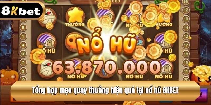 Tổng hợp mẹo quay hũ hiệu quả tại 8KBET