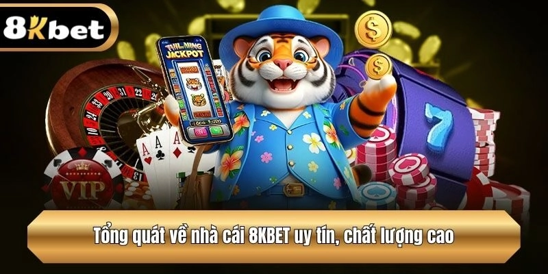 Tổng quát về nhà cái 8KBET uy tín, chất lượng cao