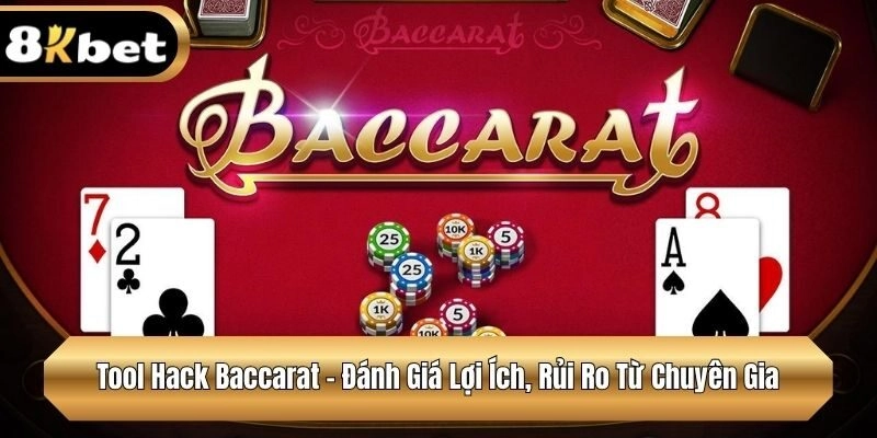 Tool Hack Baccarat – Đánh Giá Lợi Ích, Rủi Ro Từ Chuyên Gia